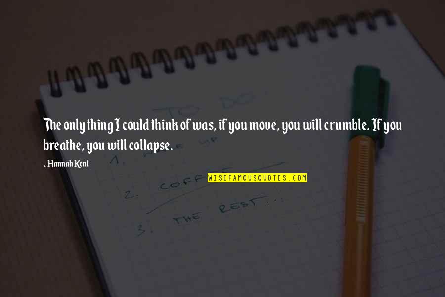 I Will Breathe Quotes By Hannah Kent: The only thing I could think of was, I Will Breathe Quotes By Hannah Kent: The only thing I could think of was,