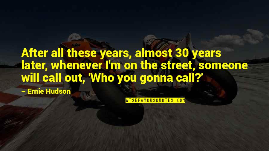 I Will Call You Out Quotes By Ernie Hudson: After all these years, almost 30 years later,