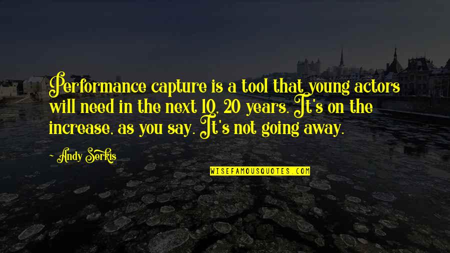 I Will Capture You Quotes By Andy Serkis: Performance capture is a tool that young actors