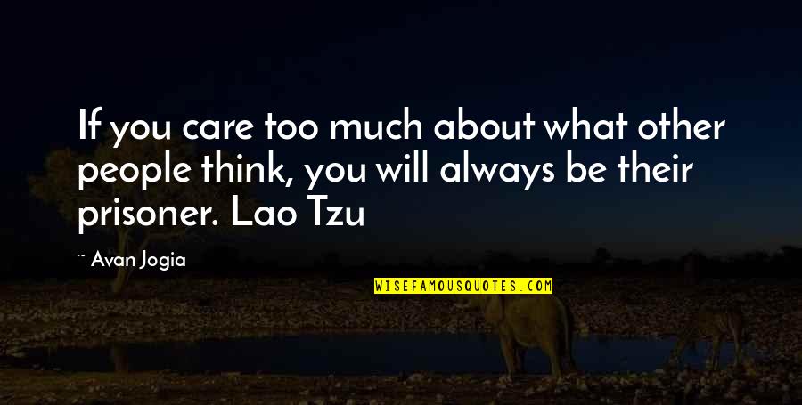 I Will Care For You Always Quotes By Avan Jogia: If you care too much about what other I Will Care For You Always Quotes By Avan Jogia: If you care too much about what other