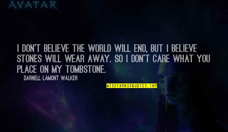 I Will Care Quotes By Darnell Lamont Walker: I don't believe the world will end, but