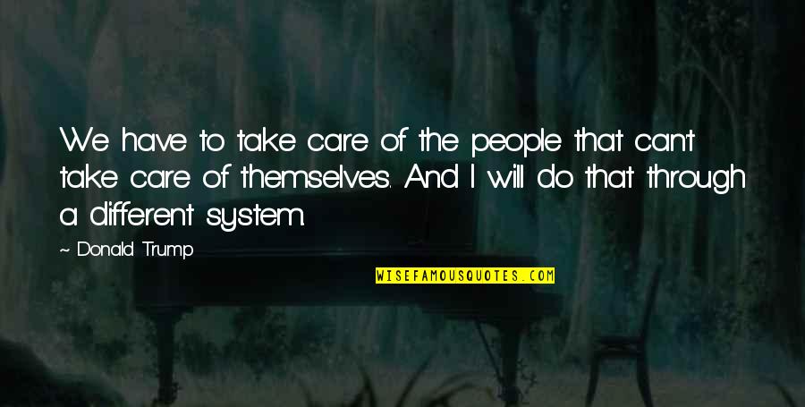 I Will Care Quotes By Donald Trump: We have to take care of the people