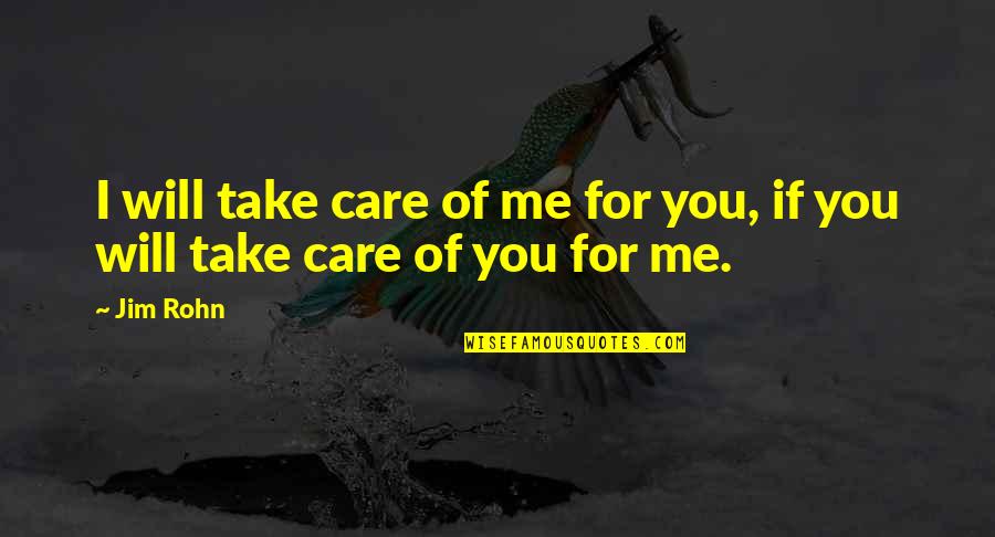 I Will Care Quotes By Jim Rohn: I will take care of me for you,