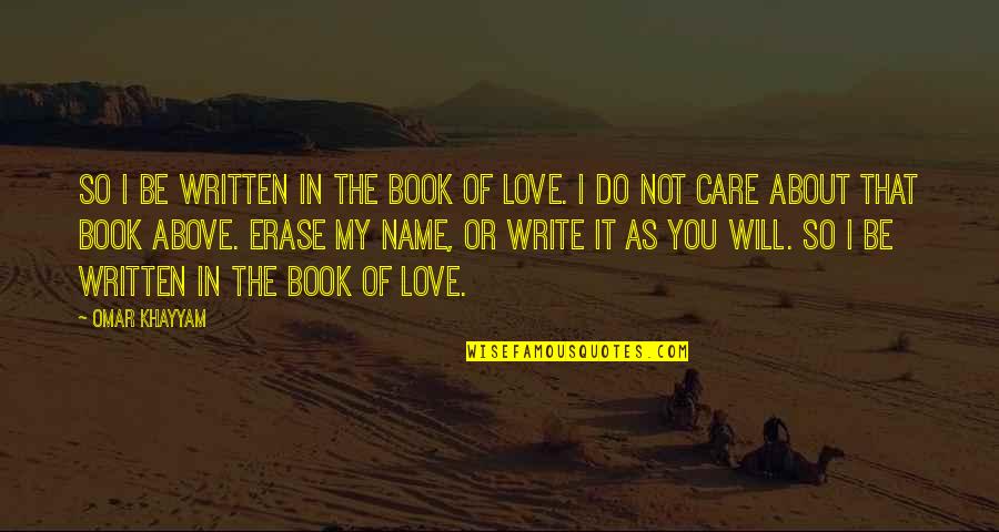 I Will Care Quotes By Omar Khayyam: So I be written in the Book of