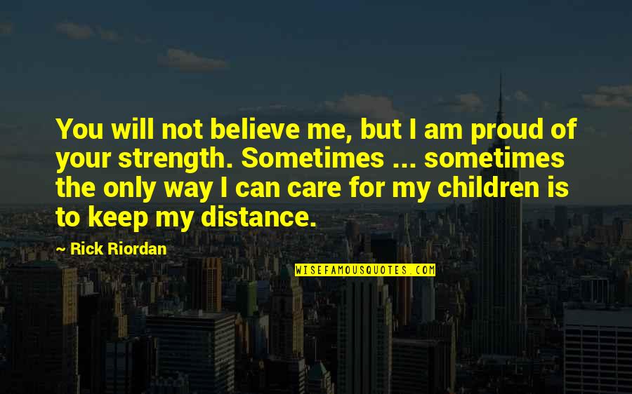 I Will Care Quotes By Rick Riordan: You will not believe me, but I am