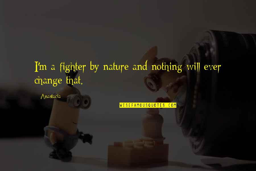 I Will Change Quotes By Anastacia: I'm a fighter by nature and nothing will