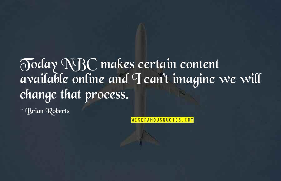 I Will Change Quotes By Brian Roberts: Today NBC makes certain content available online and