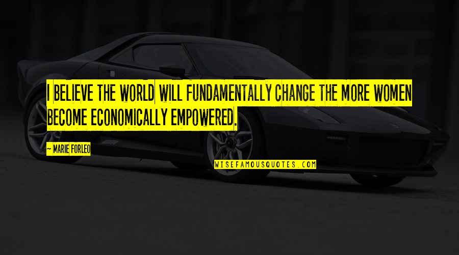 I Will Change Quotes By Marie Forleo: I believe the world will fundamentally change the