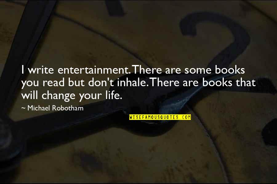 I Will Change Your Life Quotes By Michael Robotham: I write entertainment. There are some books you