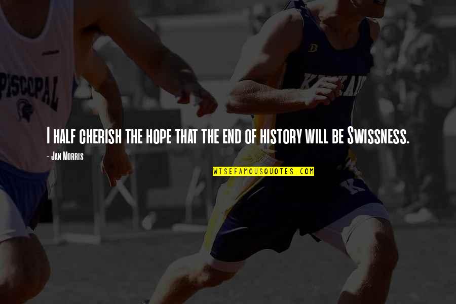 I Will Cherish You Quotes By Jan Morris: I half cherish the hope that the end