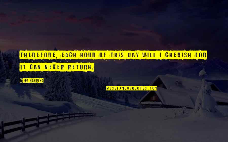 I Will Cherish You Quotes By Og Mandino: Therefore, each hour of this day will I