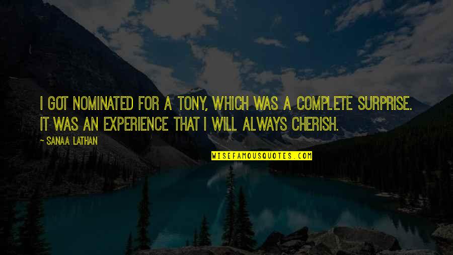 I Will Cherish You Quotes By Sanaa Lathan: I got nominated for a Tony, which was I Will Cherish You Quotes By Sanaa Lathan: I got nominated for a Tony, which was