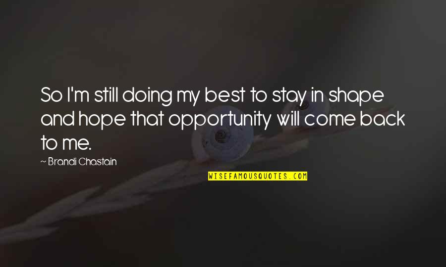 I Will Come Back Quotes By Brandi Chastain: So I'm still doing my best to stay