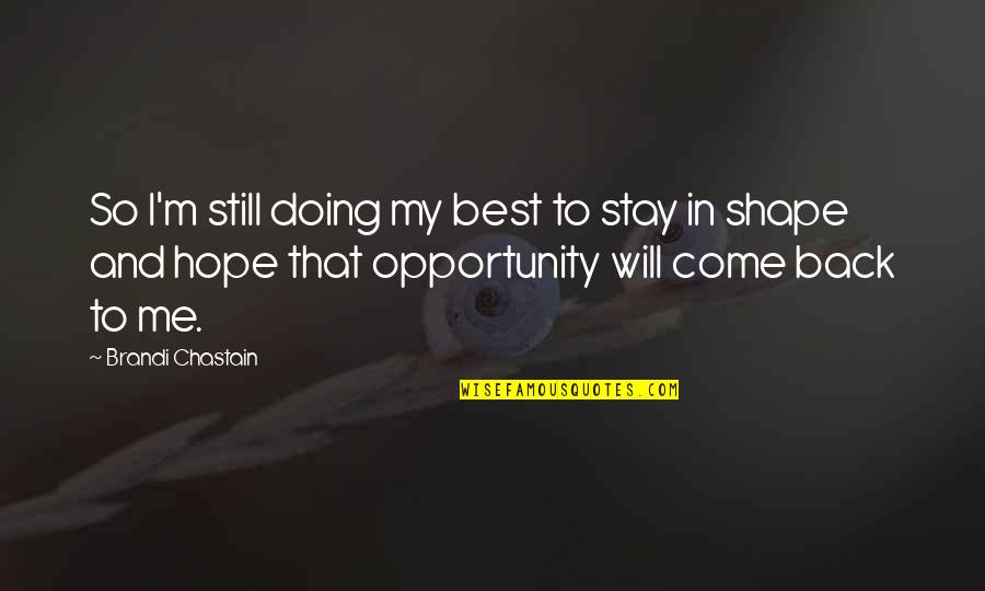 I Will Come Back Quotes By Brandi Chastain: So I'm still doing my best to stay I Will Come Back Quotes By Brandi Chastain: So I'm still doing my best to stay