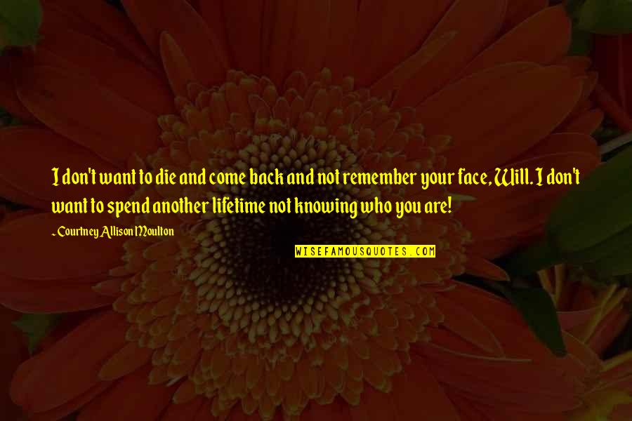I Will Come Back Quotes By Courtney Allison Moulton: I don't want to die and come back I Will Come Back Quotes By Courtney Allison Moulton: I don't want to die and come back