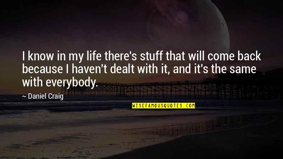I Will Come Back Quotes By Daniel Craig: I know in my life there's stuff that I Will Come Back Quotes By Daniel Craig: I know in my life there's stuff that
