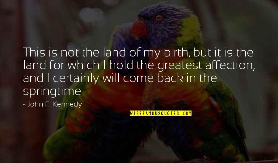 I Will Come Back Quotes By John F. Kennedy: This is not the land of my birth,