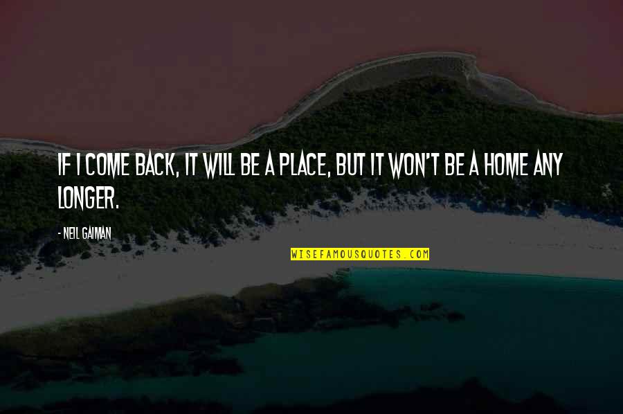 I Will Come Back Quotes By Neil Gaiman: If I come back, it will be a