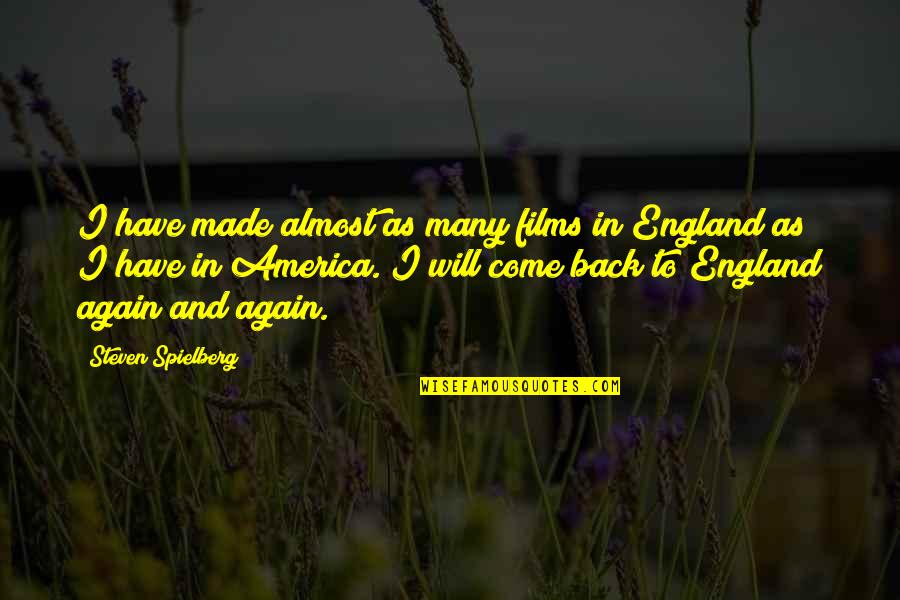I Will Come Back Quotes By Steven Spielberg: I have made almost as many films in I Will Come Back Quotes By Steven Spielberg: I have made almost as many films in