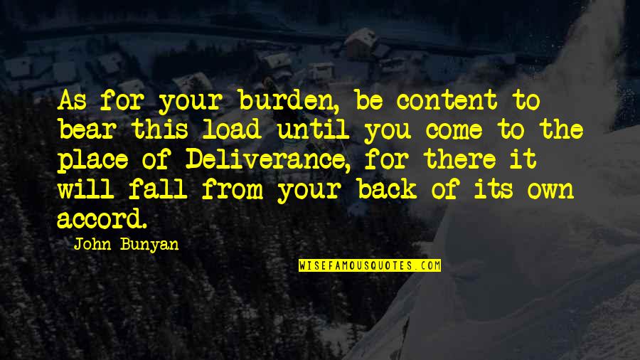 I Will Come Back Soon Quotes By John Bunyan: As for your burden, be content to bear