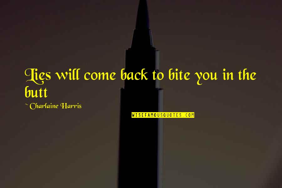 I Will Come Back To You Quotes By Charlaine Harris: Lies will come back to bite you in I Will Come Back To You Quotes By Charlaine Harris: Lies will come back to bite you in