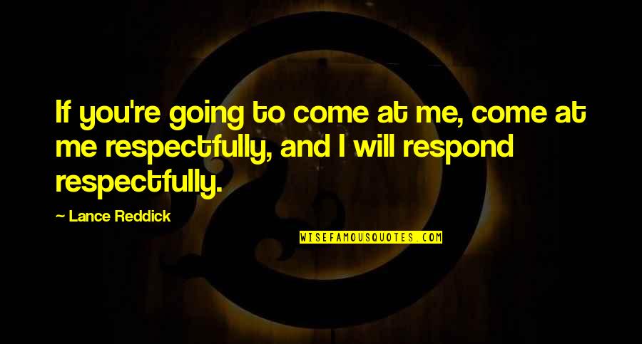 I Will Come Quotes By Lance Reddick: If you're going to come at me, come I Will Come Quotes By Lance Reddick: If you're going to come at me, come