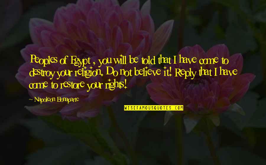 I Will Come Quotes By Napoleon Bonaparte: Peoples of Egypt , you will be told