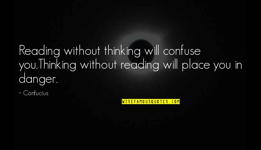I Will Confuse You Quotes By Confucius: Reading without thinking will confuse you.Thinking without reading