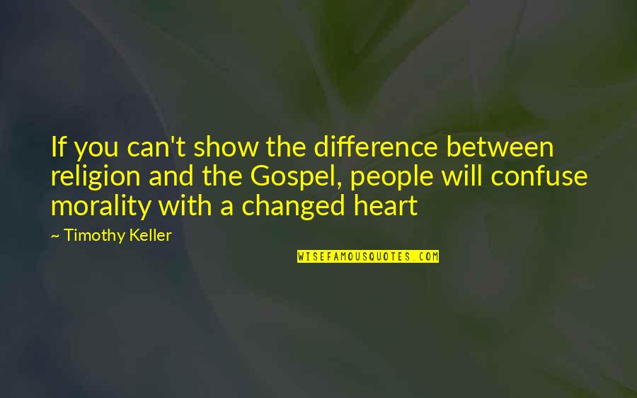 I Will Confuse You Quotes By Timothy Keller: If you can't show the difference between religion