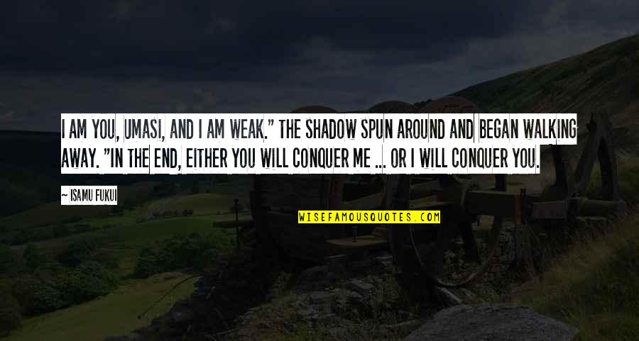 I Will Conquer Quotes By Isamu Fukui: I am you, Umasi, and I am weak."