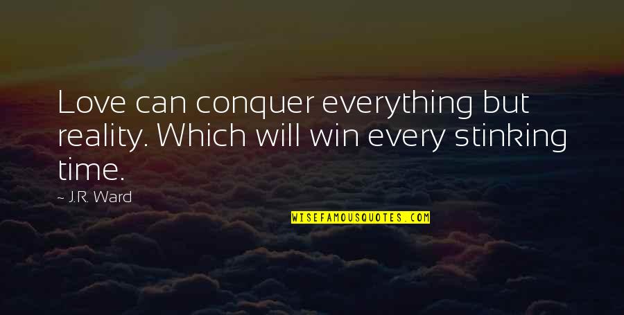 I Will Conquer Quotes By J.R. Ward: Love can conquer everything but reality. Which will