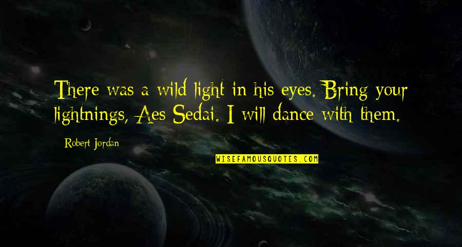 I Will Dance Quotes By Robert Jordan: There was a wild light in his eyes.