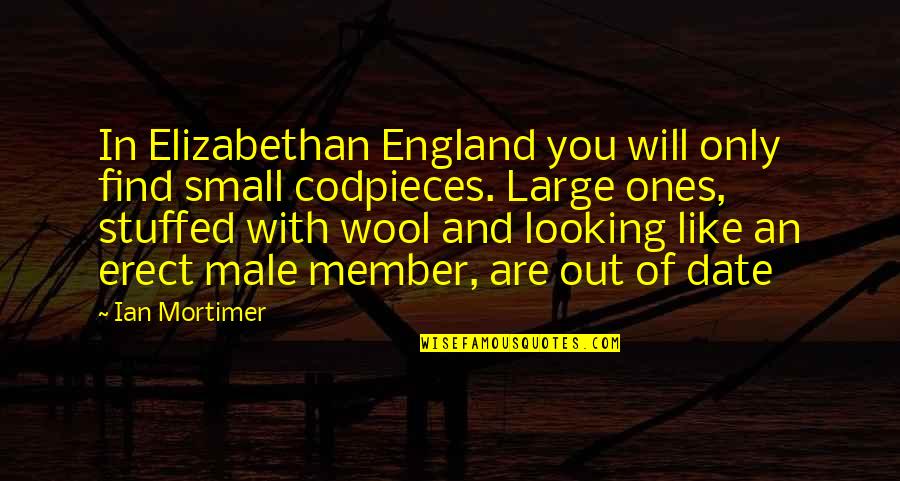 I Will Date You Quotes By Ian Mortimer: In Elizabethan England you will only find small