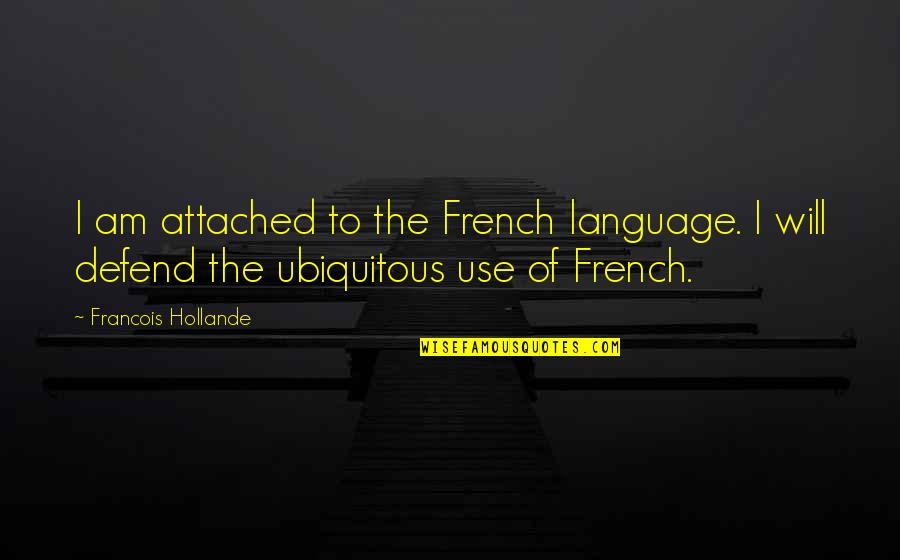 I Will Defend Quotes By Francois Hollande: I am attached to the French language. I