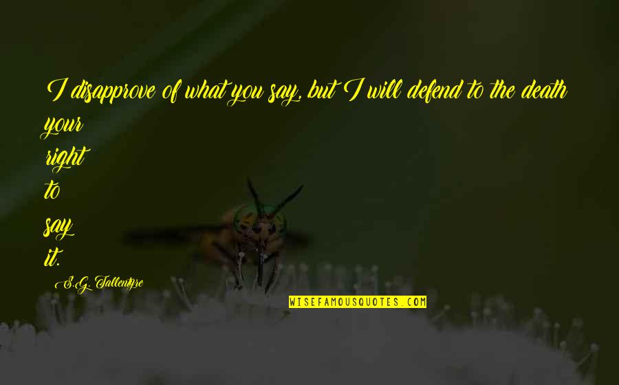 I Will Defend Quotes By S.G. Tallentyre: I disapprove of what you say, but I