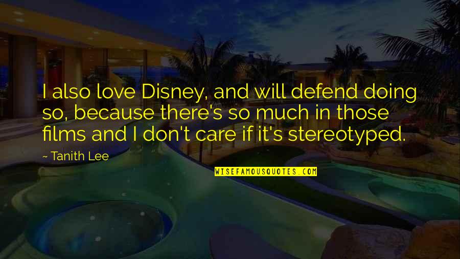 I Will Defend Quotes By Tanith Lee: I also love Disney, and will defend doing