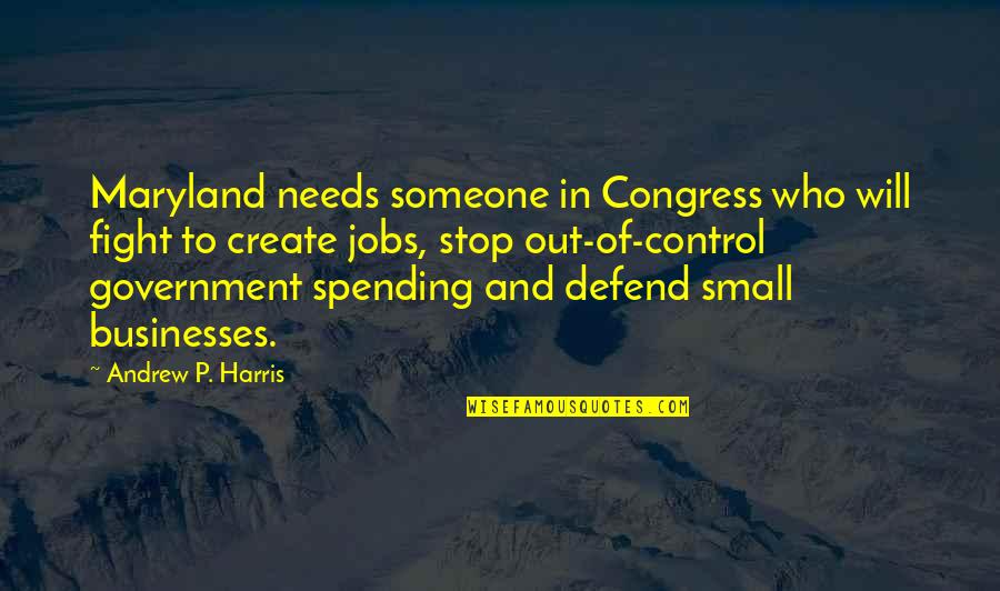 I Will Defend You Quotes By Andrew P. Harris: Maryland needs someone in Congress who will fight