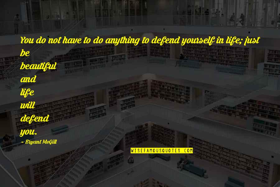 I Will Defend You Quotes By Bryant McGill: You do not have to do anything to