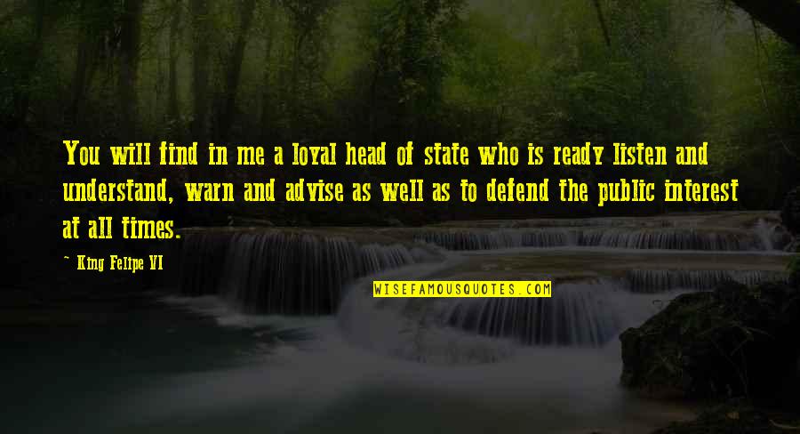 I Will Defend You Quotes By King Felipe VI: You will find in me a loyal head