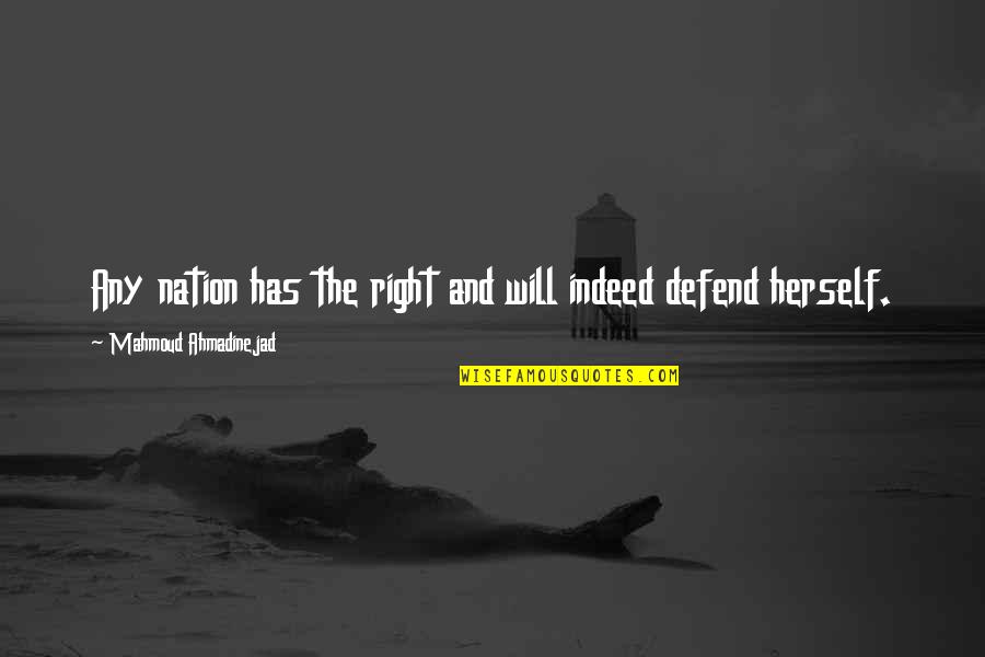 I Will Defend You Quotes By Mahmoud Ahmadinejad: Any nation has the right and will indeed