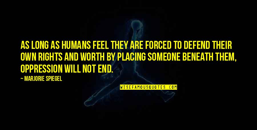 I Will Defend You Quotes By Marjorie Spiegel: As long as humans feel they are forced