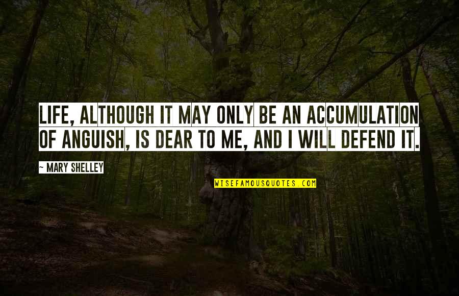 I Will Defend You Quotes By Mary Shelley: Life, although it may only be an accumulation