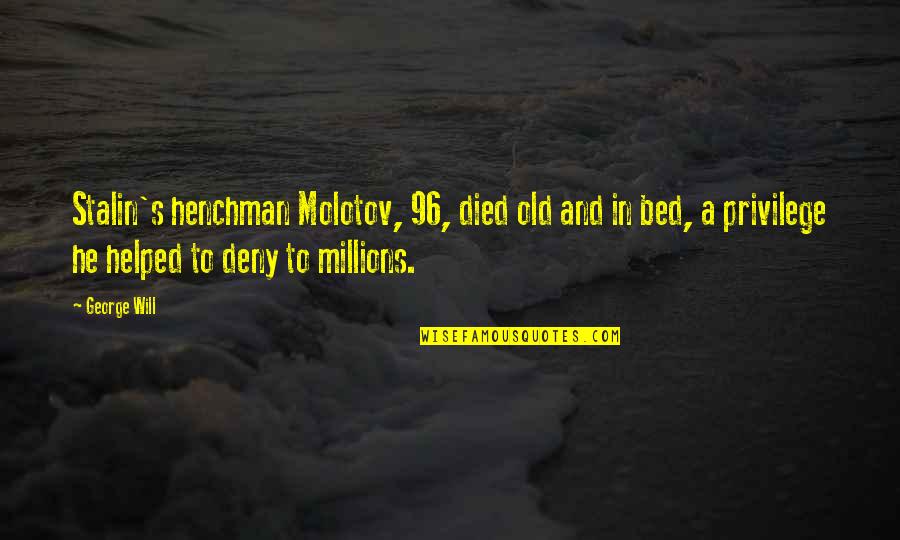 I Will Deny You Quotes By George Will: Stalin's henchman Molotov, 96, died old and in I Will Deny You Quotes By George Will: Stalin's henchman Molotov, 96, died old and in