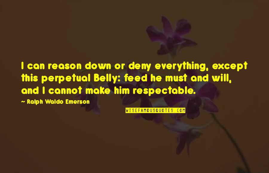 I Will Deny You Quotes By Ralph Waldo Emerson: I can reason down or deny everything, except I Will Deny You Quotes By Ralph Waldo Emerson: I can reason down or deny everything, except