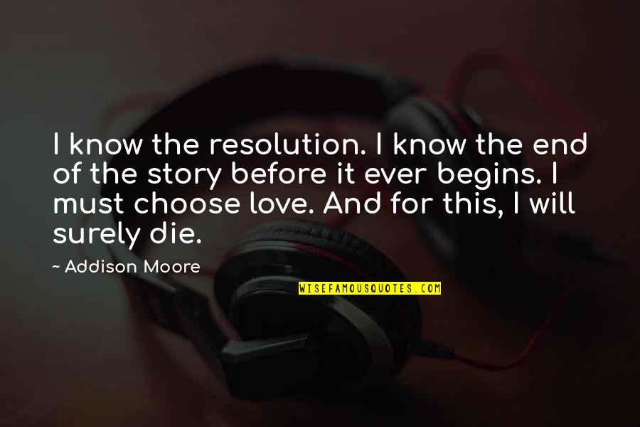 I Will Die Before You Quotes By Addison Moore: I know the resolution. I know the end