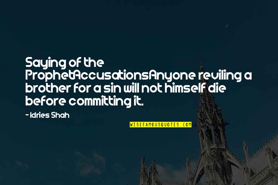 I Will Die Before You Quotes By Idries Shah: Saying of the ProphetAccusationsAnyone reviling a brother for