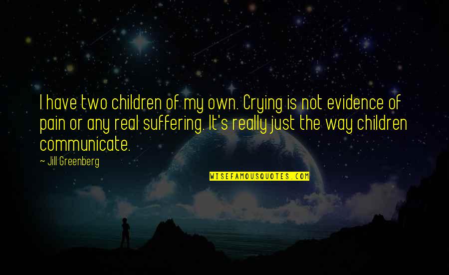 I Will Die For My Country Quotes By Jill Greenberg: I have two children of my own. Crying I Will Die For My Country Quotes By Jill Greenberg: I have two children of my own. Crying
