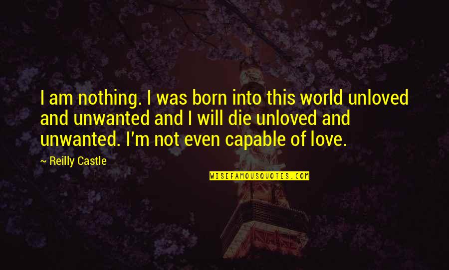 I Will Die Quotes By Reilly Castle: I am nothing. I was born into this