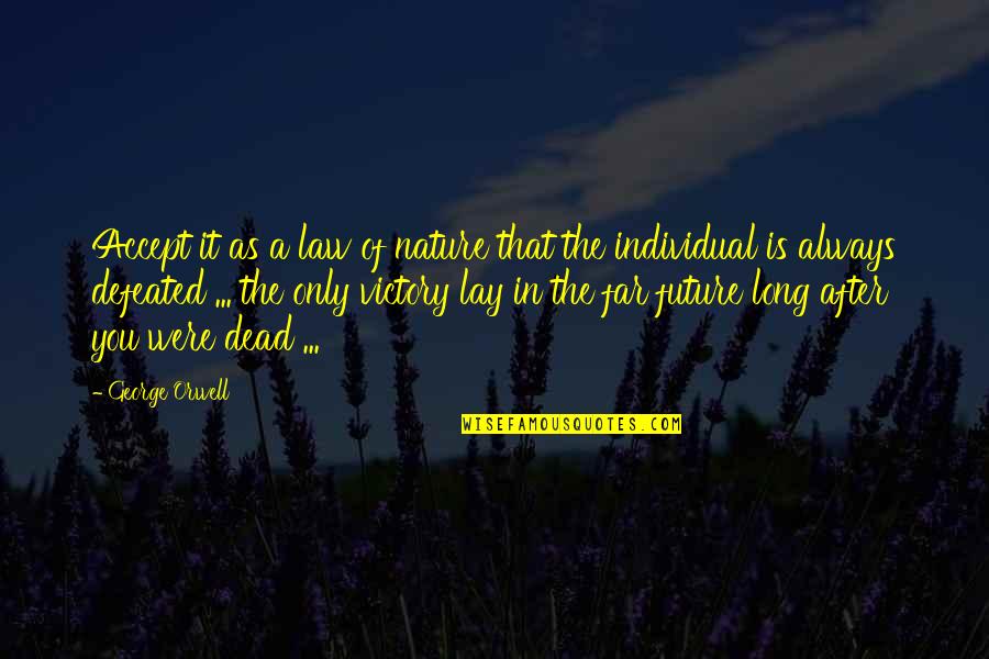 I Will Die Tomorrow Quotes By George Orwell: Accept it as a law of nature that I Will Die Tomorrow Quotes By George Orwell: Accept it as a law of nature that