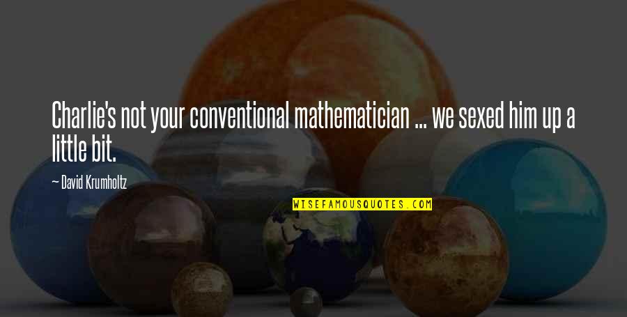 I Will Do Anything For You Love Quotes By David Krumholtz: Charlie's not your conventional mathematician ... we sexed